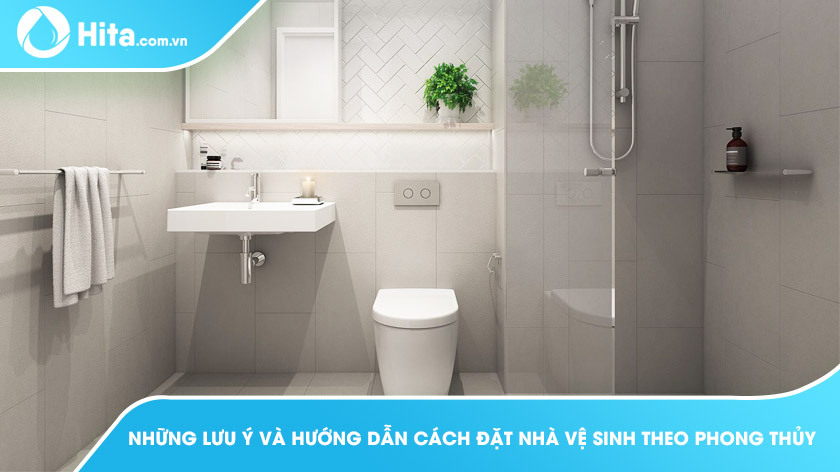 Những lưu ý và hướng dẫn cách đặt nhà vệ sinh theo phong thủy